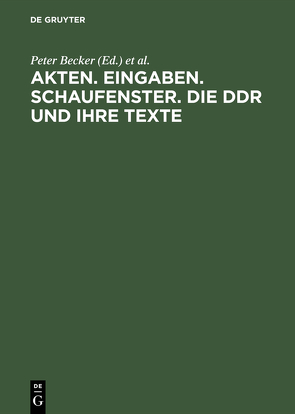 Akten. Eingaben. Schaufenster. Die DDR und ihre Texte von Becker,  Peter, Lüdtke,  Alf