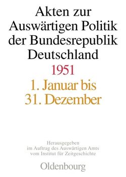 Akten zur Auswärtigen Politik der Bundesrepublik Deutschland / Akten zur Auswärtigen Politik der Bundesrepublik Deutschland 1951 von Jaroch,  Matthias