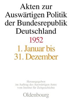 Akten zur Auswärtigen Politik der Bundesrepublik Deutschland / Akten zur Auswärtigen Politik der Bundesrepublik Deutschland 1952 von Koopmann,  Martin, Wintzer,  Joachim