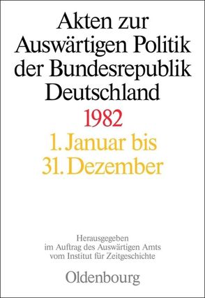 Akten zur Auswärtigen Politik der Bundesrepublik Deutschland / Akten zur Auswärtigen Politik der Bundesrepublik Deutschland 1982 von Michel,  Judith, Ploetz,  Michael, Szatkowski,  Tim