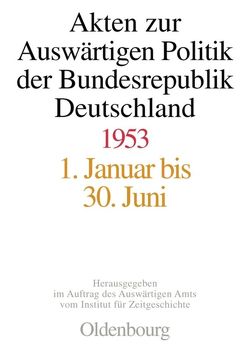 Akten zur Auswärtigen Politik der Bundesrepublik Deutschland / Akten zur Auswärtigen Politik der Bundesrepublik Deutschland 1953 von Jaroch,  Matthias, Lindemann,  Mechthild