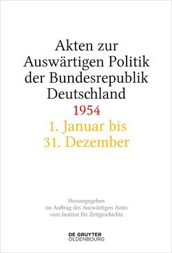 Akten zur Auswärtigen Politik der Bundesrepublik Deutschland / Akten zur Auswärtigen Politik der Bundesrepublik Deutschland 1954 von Creuzberger,  Stefan, Lindemann,  Mechthild, Miard-Delacroix,  Hélène, Wirsching,  Andreas