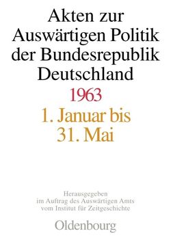 Akten zur Auswärtigen Politik der Bundesrepublik Deutschland / Akten zur Auswärtigen Politik der Bundesrepublik Deutschland 1963 von Lindemann,  Mechthild, Pautsch,  Ilse Dorothee