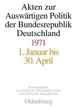 Akten zur Auswärtigen Politik der Bundesrepublik Deutschland / Akten zur Auswärtigen Politik der Bundesrepublik Deutschland 1971 von Koopmann,  Martin, Peter,  Matthias, Taschler,  Daniela