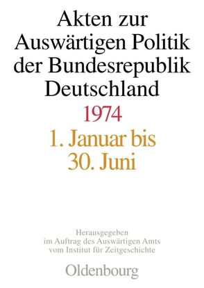 Akten zur Auswärtigen Politik der Bundesrepublik Deutschland / Akten zur Auswärtigen Politik der Bundesrepublik Deutschland 1974 von Hilfrich,  Fabian, Ploetz,  Michael, Taschler,  Daniela