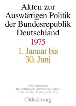 Akten zur Auswärtigen Politik der Bundesrepublik Deutschland / Akten zur Auswärtigen Politik der Bundesrepublik Deutschland 1975 von Kieninger,  Michael, Lindemann,  Mechthild, Taschler,  Daniela