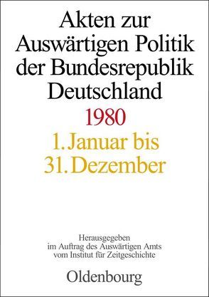 Akten zur Auswärtigen Politik der Bundesrepublik Deutschland / Akten zur Auswärtigen Politik der Bundesrepublik Deutschland 1980 von Das Gupta,  Amit, Geiger,  Tim, Szatkowski,  Tim