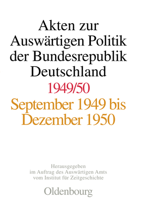 Akten zur Auswärtigen Politik der Bundesrepublik Deutschland / Akten zur Auswärtigen Politik der Bundesrepublik Deutschland 1949-1950 von Feldkamp,  Michael F., Kosthorst,  Daniel