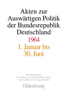 Akten zur Auswärtigen Politik der Bundesrepublik Deutschland / Akten zur Auswärtigen Politik der Bundesrepublik Deutschland 1964 von Hölscher,  Wolfgang, Kosthorst,  Daniel