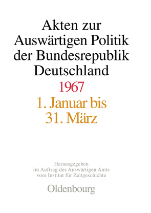 Akten zur Auswärtigen Politik der Bundesrepublik Deutschland / Akten zur Auswärtigen Politik der Bundesrepublik Deutschland 1967 von Klöckler,  Jürgen, Pautsch,  Ilse Dorothee, Rosenbach,  Harald