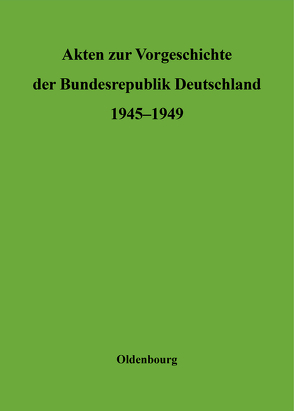 Akten zur Vorgeschichte der Bundesrepublik Deutschland 1945-1949 / Sonderausgabe von Bundesarchiv, Institut Fuer Zeitgeschichte