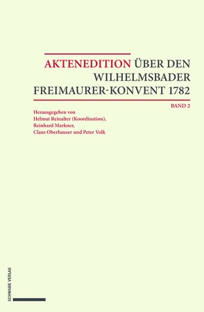 Aktenedition über den Wilhelmsbader Freimaurer-Konvent 1782 von Markner,  Reinhard, Oberhauser,  Claus, Reinalter,  Helmut, Volk,  Peter