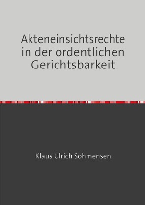 Akteneinsichtsrechte in der ordentlichen Gerichtsbarkeit von Sohmensen,  Klaus Ulrich