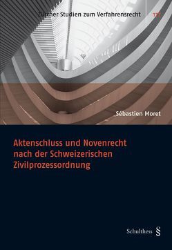 Aktenschluss und Novenrecht nach der Schweizerischen Zivilprozessordung von Moret,  Sébastien