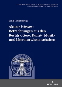 Akteur «Wasser»: Betrachtungen aus den Rechts-, Geo-, Kunst-, Musik- und Literaturwissenschaften von Fielitz,  Sonja