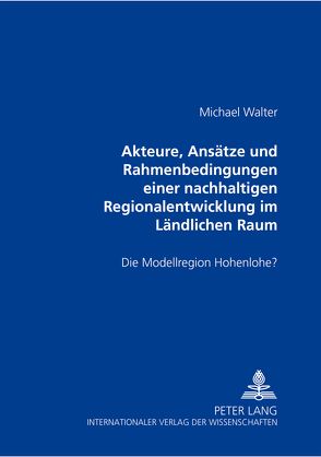 Akteure, Ansätze und Rahmenbedingungen einer nachhaltigen Regionalentwicklung im Ländlichen Raum von Walter,  Michael