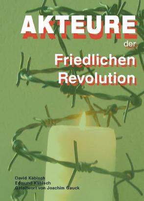 Akteure der Friedlichen Revolution von Gauck,  Joachim, Käbisch,  David, Käbisch,  Edmund