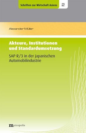 Akteure, Institutionen und Standardumsetzung – SAP R/3 in der japanischen Automobilindustrie von Müller,  Alexander