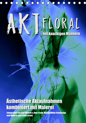 Aktfloral (Tischkalender 2021 DIN A5 hoch) von Fotodesign,  Black&White, Wehrle & Uwe Frank,  Ralf