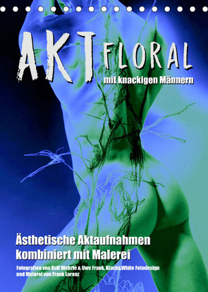 Aktfloral (Tischkalender 2022 DIN A5 hoch) von Fotodesign,  Black&White, Wehrle & Uwe Frank,  Ralf
