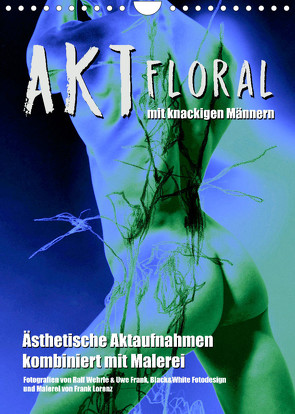 Aktfloral (Wandkalender 2023 DIN A4 hoch) von Fotodesign,  Black&White, Wehrle & Uwe Frank,  Ralf