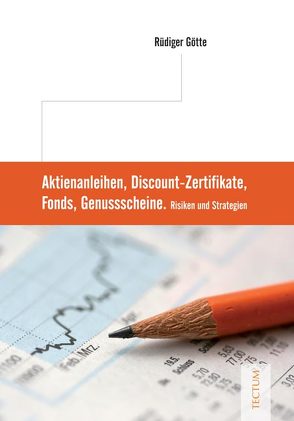 Aktienanleihen, Discount-Zertifikate, Fonds, Genussscheine von Götte,  Rüdiger
