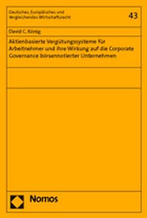 Aktienbasierte Vergütungssysteme für Arbeitnehmer und ihre Wirkung auf die Corporate Governance börsennotierter Unternehmen von König,  David C.