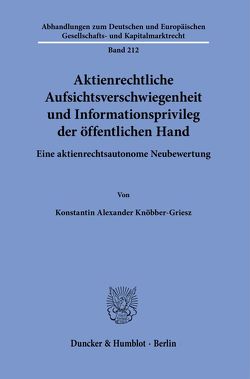 Aktienrechtliche Aufsichtsverschwiegenheit und Informationsprivileg der öffentlichen Hand. von Knöbber-Griesz,  Konstantin Alexander