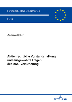 Aktienrechtliche Vorstandshaftung und ausgewählte Fragen der D&O-Versicherung von Keller,  Andreas