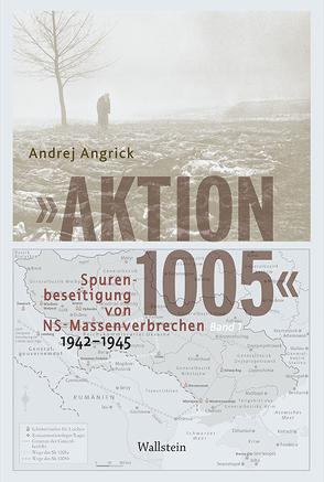 »Aktion 1005« – Spurenbeseitigung von NS-Massenverbrechen 1942 -1945 von Angrick,  Andrej