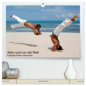 Aktiv rund um die Welt (hochwertiger Premium Wandkalender 2024 DIN A2 quer), Kunstdruck in Hochglanz von Indermuehle,  Tobias