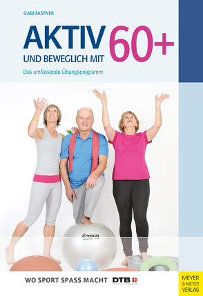Aktiv und beweglich mit 60+ von Deutscher Turner-Bund (DTB), Fastner,  Gabi