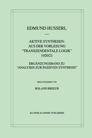 Aktive Synthesen: Aus der Vorlesung „Transzendentale Logik“ 1920/21 von Breeur,  Roland, Husserl,  Edmund