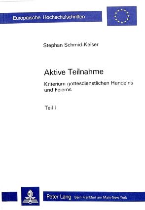 Aktive Teilnahme- Kriterium gottesdienstlichen Handelns und Feierns von Schmid-Keiser,  Stephan