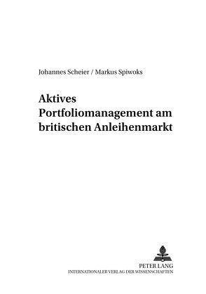 Aktives Portfoliomanagement am britischen Anleihenmarkt von Scheier,  Johannes, Spiwoks,  Markus