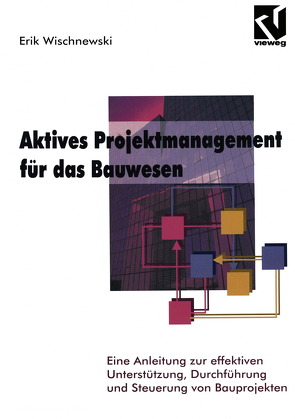 Aktives Projektmanagement für das Bauwesen von Wischnewski,  Erik