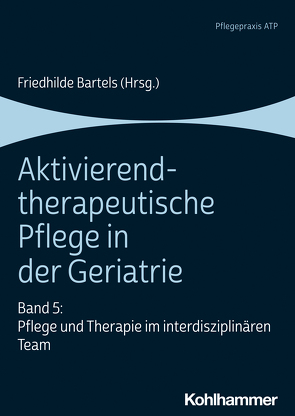 Aktivierend-therapeutische Pflege in der Geriatrie von Bartels,  Friedhilde, Bruss,  Magdalena, Eckardt,  Claudia, Eschmann,  Sarah, Eulitz,  Kathrin, Himmler,  Sabine, Kastner,  Stefanie, Lorenzen,  Daniela, Nielsen,  Dagmar, Pfleil,  Silke Maren, Wiemann,  Philipp, Wittmershaus,  Caren