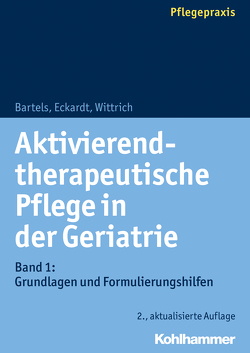 Aktivierend-therapeutische Pflege in der Geriatrie von Bartels,  Friedhilde, Eckardt,  Claudia, Wittrich,  Anke