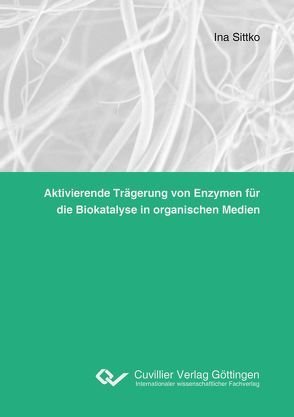 Aktivierende Trägerung von Enzymen für die Biokatalyse in organischen Medien von Sittko,  Ina