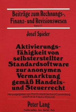 Aktivierungsfähigkeit von selbsterstellter Standardsoftware zur anonymen Vermarktung gemäss Handels- und Steuerrecht von Spieler,  Josef