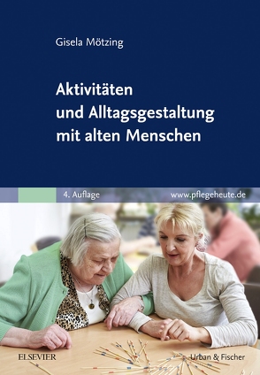 Aktivitäten und Alltagsgestaltung mit alten Menschen von Mötzing,  Gisela