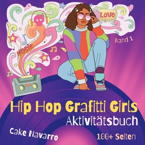 Aktivitätsbuch Hip Hop Grafitti Girls für Mädchen, Teenager, Frauen: Rap Musik Labyrinthe, Malseiten, Wortsuche Rätsel, Wimmelbilder, Fehlersuche, Geschenk für Rap und Black Musik Fans von Navarro,  Cake