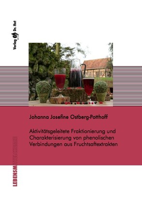 Aktivitätsgeleitete Fraktionierung und Charakterisierung von phenolischen Verbindungen aus Fruchtsaftextrakten von Ostberg-Potthoff,  Johanna Josefine