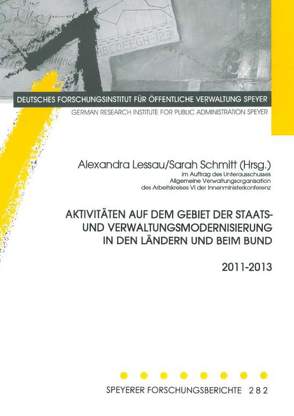 Aktivitäten auf dem Gebiet der Staats- und Verwaltungsmodernisierung in den Ländern und beim Bund 2011-2013 von Lessau,  Alexandra, Schmitt,  Sarah