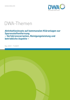 Aktivkohleeinsatz auf kommunalen Kläranlagen zur Spurenstoffentfernung – Verfahrensvarianten, Reinigungsleistung und betriebliche Aspekte –