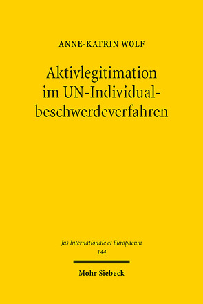Aktivlegitimation im UN-Individualbeschwerdeverfahren von Wolf,  Anne-Katrin