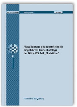 Aktualisierung des bauaufsichtlich eingeführten Bauteilkatalogs der DIN 4109, Teil „Skelettbau“. von Bietz,  Heinrich, Scholl,  Werner, Wittstock,  Volker