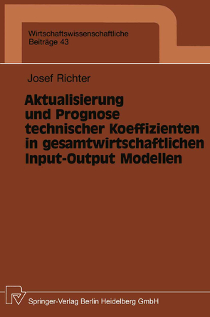 Aktualisierung und Prognose technischer Koeffizienten in gesamtwirtschaftlichen Input-Output Modellen von Richter,  Josef