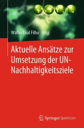 Aktuelle Ansätze zur Umsetzung der UN-Nachhaltigkeitsziele von Leal Filho,  Walter