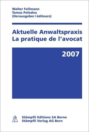 Aktuelle Anwaltspraxis 2007/La pratique de l’avocat 2007 von Fellmann,  Walter, Poledna,  Thomas